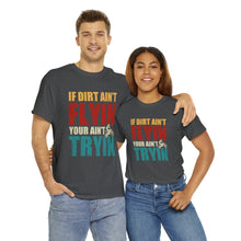 Load image into Gallery viewer, If Dirt Aint Flyin Heavy Cotton T-Shirt
