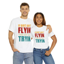 Load image into Gallery viewer, If Dirt Aint Flyin Heavy Cotton T-Shirt
