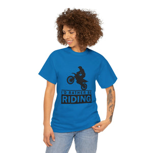 I'd  Rather Be Riding Heavy Cotton T-Shirt