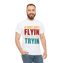 Load image into Gallery viewer, If Dirt Aint Flyin Heavy Cotton T-Shirt
