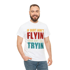 If Dirt Aint Flyin Heavy Cotton T-Shirt