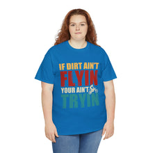 Load image into Gallery viewer, If Dirt Aint Flyin Heavy Cotton T-Shirt
