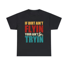 Load image into Gallery viewer, If Dirt Aint Flyin Heavy Cotton T-Shirt
