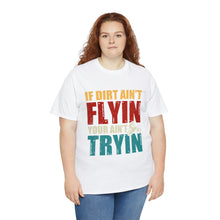 Load image into Gallery viewer, If Dirt Aint Flyin Heavy Cotton T-Shirt
