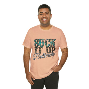 Suck It Up Buttercup Short Sleeve T-Shirt