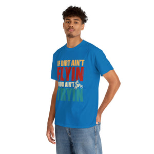 If Dirt Aint Flyin Heavy Cotton T-Shirt