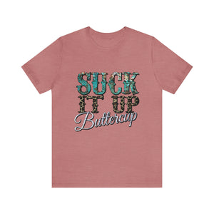 Suck It Up Buttercup Short Sleeve T-Shirt