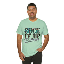 Load image into Gallery viewer, Suck It Up Buttercup Short Sleeve T-Shirt
