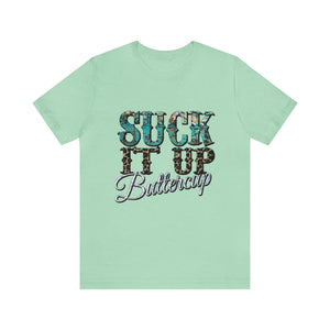 Suck It Up Buttercup Short Sleeve T-Shirt