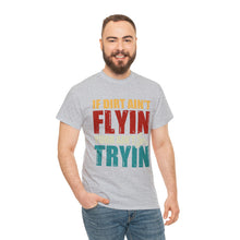 Load image into Gallery viewer, If Dirt Aint Flyin Heavy Cotton T-Shirt
