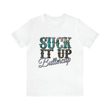 Load image into Gallery viewer, Suck It Up Buttercup Short Sleeve T-Shirt
