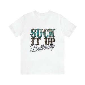 Suck It Up Buttercup Short Sleeve T-Shirt