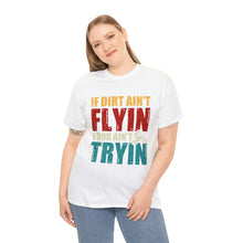 Load image into Gallery viewer, If Dirt Aint Flyin Heavy Cotton T-Shirt
