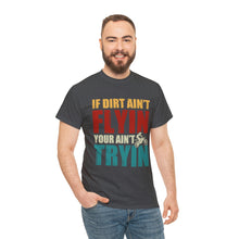 Load image into Gallery viewer, If Dirt Aint Flyin Heavy Cotton T-Shirt
