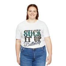 Load image into Gallery viewer, Suck It Up Buttercup Short Sleeve T-Shirt
