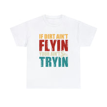 Load image into Gallery viewer, If Dirt Aint Flyin Heavy Cotton T-Shirt
