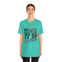 Load image into Gallery viewer, Suck It Up Buttercup Short Sleeve T-Shirt
