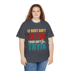 If Dirt Aint Flyin Heavy Cotton T-Shirt