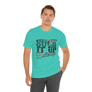 Suck It Up Buttercup Short Sleeve T-Shirt