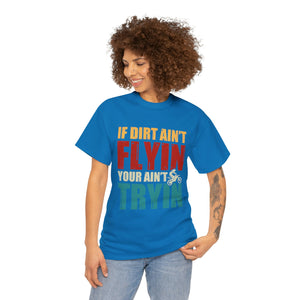 If Dirt Aint Flyin Heavy Cotton T-Shirt