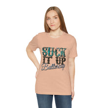 Load image into Gallery viewer, Suck It Up Buttercup Short Sleeve T-Shirt
