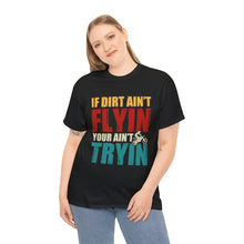 Load image into Gallery viewer, If Dirt Aint Flyin Heavy Cotton T-Shirt
