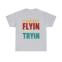 Load image into Gallery viewer, If Dirt Aint Flyin Heavy Cotton T-Shirt
