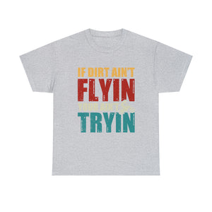 If Dirt Aint Flyin Heavy Cotton T-Shirt