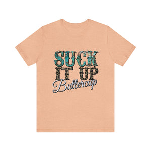 Suck It Up Buttercup Short Sleeve T-Shirt