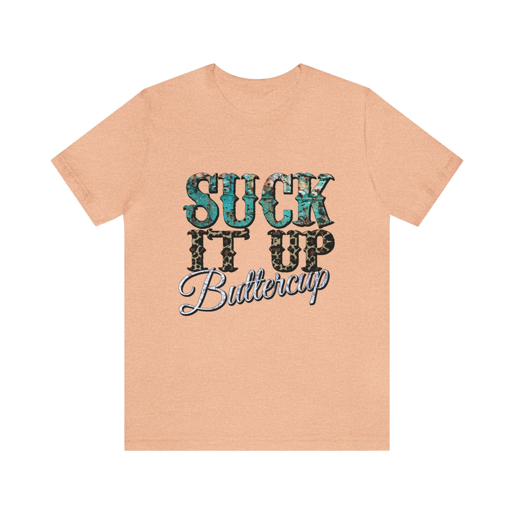 Suck It Up Buttercup Short Sleeve T-Shirt