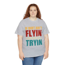 Load image into Gallery viewer, If Dirt Aint Flyin Heavy Cotton T-Shirt
