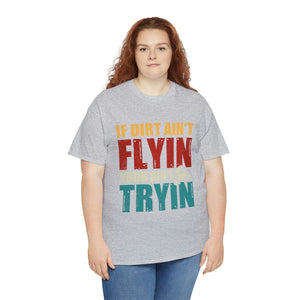 If Dirt Aint Flyin Heavy Cotton T-Shirt