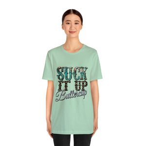 Suck It Up Buttercup Short Sleeve T-Shirt