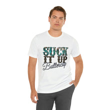 Load image into Gallery viewer, Suck It Up Buttercup Short Sleeve T-Shirt
