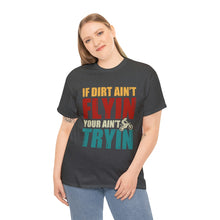 Load image into Gallery viewer, If Dirt Aint Flyin Heavy Cotton T-Shirt
