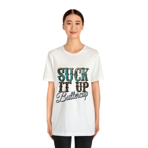 Suck It Up Buttercup Short Sleeve T-Shirt