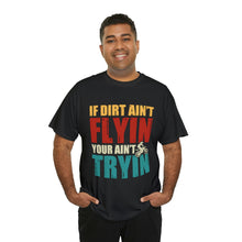 Load image into Gallery viewer, If Dirt Aint Flyin Heavy Cotton T-Shirt
