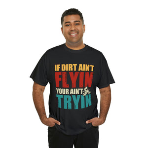 If Dirt Aint Flyin Heavy Cotton T-Shirt