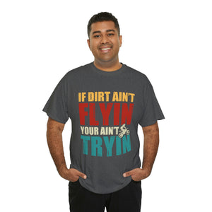 If Dirt Aint Flyin Heavy Cotton T-Shirt