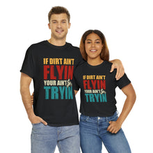 Load image into Gallery viewer, If Dirt Aint Flyin Heavy Cotton T-Shirt
