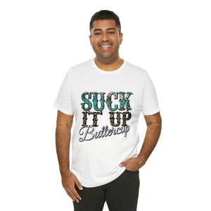 Suck It Up Buttercup Short Sleeve T-Shirt