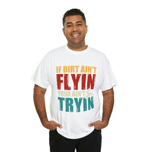 Load image into Gallery viewer, If Dirt Aint Flyin Heavy Cotton T-Shirt
