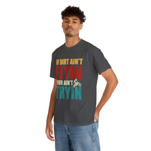 Load image into Gallery viewer, If Dirt Aint Flyin Heavy Cotton T-Shirt
