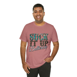 Suck It Up Buttercup Short Sleeve T-Shirt