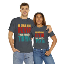 Load image into Gallery viewer, If Dirt Aint Flyin Heavy Cotton T-Shirt
