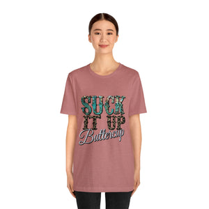 Suck It Up Buttercup Short Sleeve T-Shirt