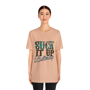 Suck It Up Buttercup Short Sleeve T-Shirt