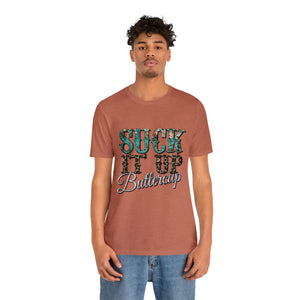 Suck It Up Buttercup Short Sleeve T-Shirt