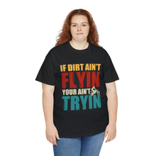 Load image into Gallery viewer, If Dirt Aint Flyin Heavy Cotton T-Shirt
