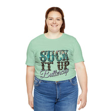 Load image into Gallery viewer, Suck It Up Buttercup Short Sleeve T-Shirt
